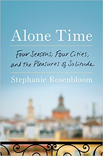 Alone Time: Four Seasons, Four Cities, and the Pleasures of&nbsp;Solitude