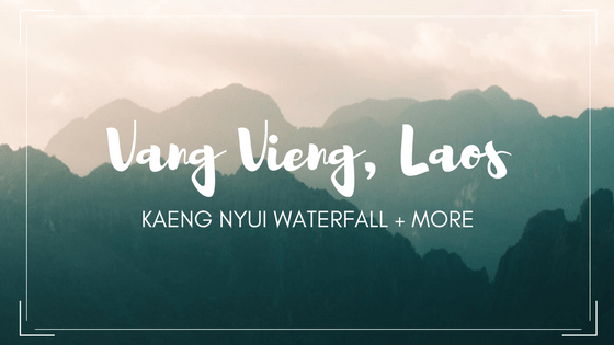 Kaeng Nyui Waterfall + More // Vang Vieng // For the Love of&nbsp;Wanderlust