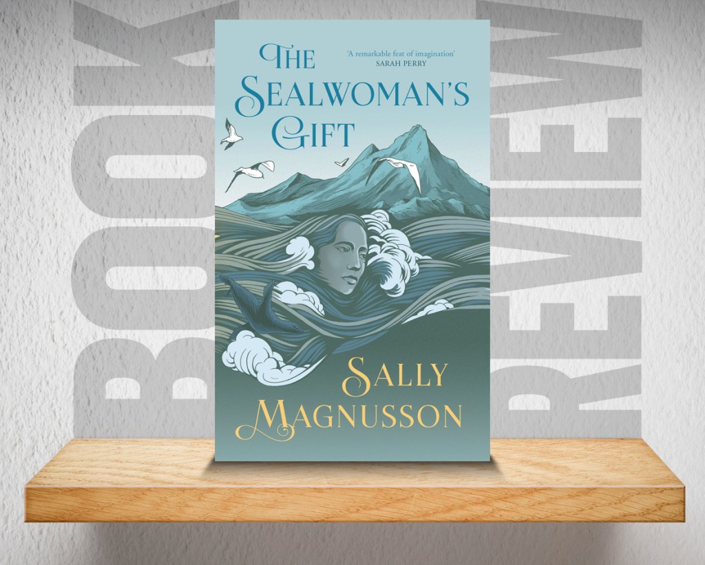 Book Review: The Sealwoman’s Gift by Sally Magnusson | Press and&nbsp;Journal